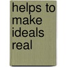 Helps To Make Ideals Real by Margaret Stewart (Barbour) Simpson