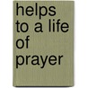 Helps to a Life of Prayer door Jacob Merrill Manning