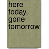 Here Today, Gone Tomorrow door Marilyn Kaye