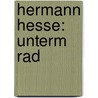 Hermann Hesse: Unterm Rad by Claudia Lorenz