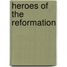 Heroes Of The Reformation door Richard Newton