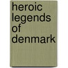 Heroic Legends of Denmark door Axel Olrik