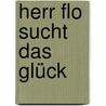 Herr Flo sucht das Glück door Friederike Wilhelmi