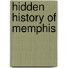 Hidden History of Memphis door G. Wayne Dowdy