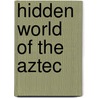 Hidden World Of The Aztec door Peter Lourie
