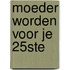Moeder worden voor je 25ste