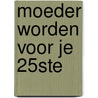 Moeder worden voor je 25ste