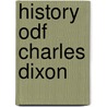 History Odf Charles Dixon by James D. Dixon