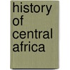 History Of Central Africa door Professor David Birmingham