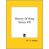 History Of King Henry Vii door William Francis C. Wigston