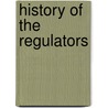 History Of The Regulators by . Anonymous