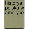 Historya Polska W Ameryce door Wac?aw Kruszka
