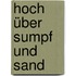Hoch über Sumpf und Sand