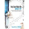 Holy Spirit Made Me Do It by Laurie L. Webb