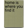 Home Is Where You Find It door Benjamin Hirsch