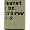 Homeri Ilias, Volumes 1-2 by Homeros