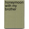 Honeymoon with My Brother by Franz Wisner