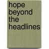 Hope Beyond The Headlines by Kate Gardner