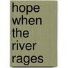 Hope When the River Rages by Nancy Kaltenberger