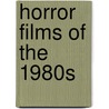 Horror Films of the 1980s door John Kenneth Muir