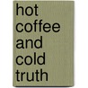 Hot Coffee And Cold Truth door Onbekend