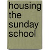 Housing The Sunday School by Marion Lawrance