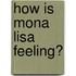 How Is Mona Lisa Feeling?