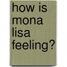 How Is Mona Lisa Feeling? by Suzanne Bober