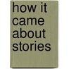 How It Came About Stories by Unknown