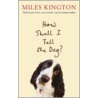 How Shall I Tell The Dog? by Miles Kington