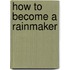 How To Become A Rainmaker