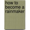 How To Become A Rainmaker door Jeffrey J. Fox