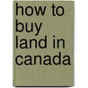 How To Buy Land In Canada door Montague Leyland Hornby
