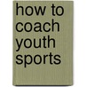How To Coach Youth Sports by Danford Chamness