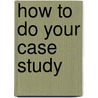 How To Do Your Case Study by Dr Gary Thomas