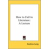 How To Fail In Literature by Andrew Lang