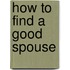 How To Find A Good Spouse