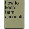 How To Keep Farm Accounts by Harry Lee Steiner