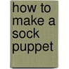 How To Make A Sock Puppet by Jillian Powell