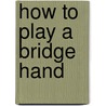 How To Play A Bridge Hand door William S. Root