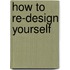 How To Re-Design Yourself