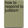 How To Respond To Judaism door Erwin J. Kolb