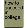 How To Succeed In College door Robert DiYanni