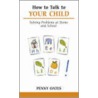 How To Talk To Your Child door Penny Oates