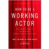 How to Be a Working Actor