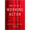 How to Be a Working Actor door Mari Lyn Henry