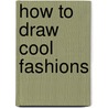 How to Draw Cool Fashions door Kathryn Clay