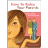 How to Raise Your Parents door Sarah O'Leary Burningham