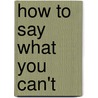 How to Say What You Can't door Lorenzo Jones
