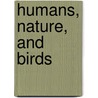 Humans, Nature, And Birds by Donald Kennedy